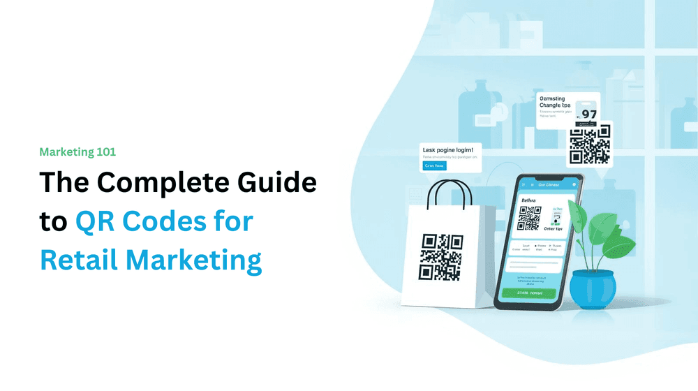 Marketing 101: The Complete Guide to QR Codes for Retail Marketing