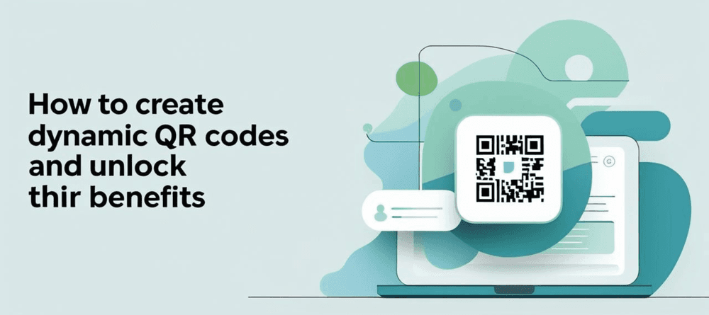 How to Create Dynamic QR Codes and Unlock Their Powerful Benefits
